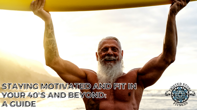 Staying Motivated and Fit in Your 40's and Beyond: A Guide